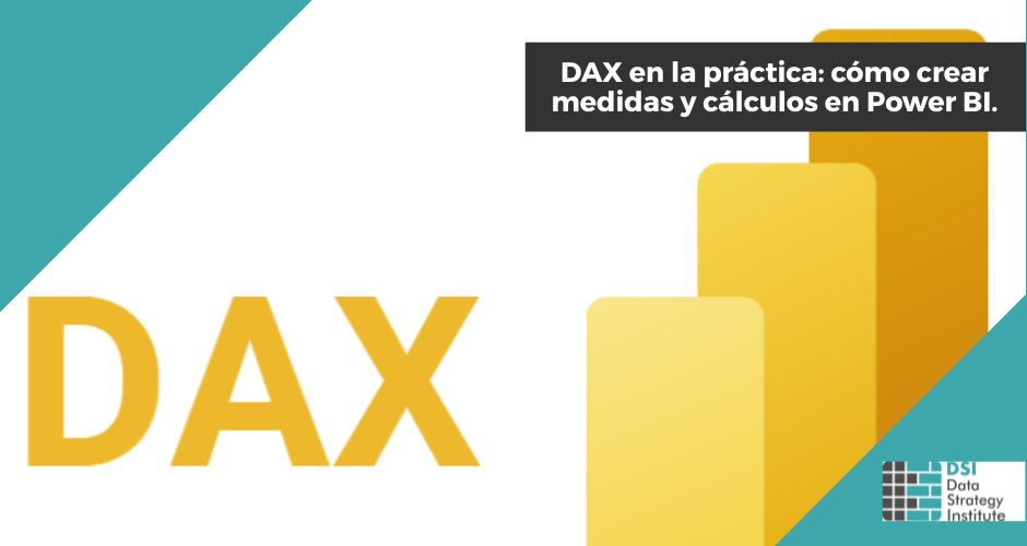 DAX en la práctica: cómo crear medidas y cálculos en Power BI | Programa Superior Data Strategist | Data Strategy Institute | Universidad de Alicante