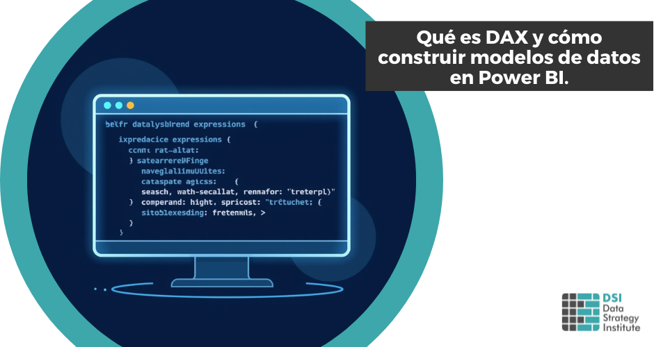 Qué es DAX y cómo construir modelos de datos en Power BI | Programa Superio Data Strategist | Data Strategy Institute | Universidad de Alicante